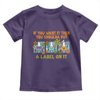 Funny Laboratory Chemistry Scientist Toddler T Shirt If You Want It Then You Shoulda Put A Label On It