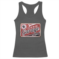 Funny I Will Be In The Garage Racerback Tank Top Car Mechanic Metal Sign - Wonder Print Shop
