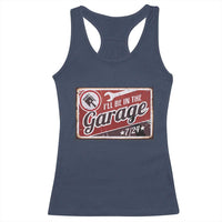 Funny I Will Be In The Garage Racerback Tank Top Car Mechanic Metal Sign - Wonder Print Shop