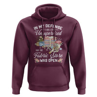 Funny Sewing Lover Hoodie In My Defense I Was Left Unsupervised And The Fabric Store Was Open - Wonder Print Shop