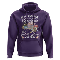 Funny Sewing Lover Hoodie In My Defense I Was Left Unsupervised And The Fabric Store Was Open - Wonder Print Shop