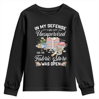 Funny Sewing Lover Youth Sweatshirt In My Defense I Was Left Unsupervised And The Fabric Store Was Open - Wonder Print Shop