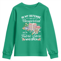 Funny Sewing Lover Youth Sweatshirt In My Defense I Was Left Unsupervised And The Fabric Store Was Open - Wonder Print Shop