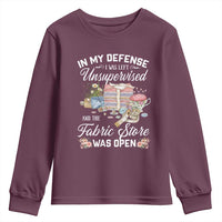 Funny Sewing Lover Youth Sweatshirt In My Defense I Was Left Unsupervised And The Fabric Store Was Open - Wonder Print Shop