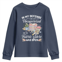 Funny Sewing Lover Youth Sweatshirt In My Defense I Was Left Unsupervised And The Fabric Store Was Open - Wonder Print Shop