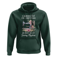 Funny Sewing Lover Hoodie I Asked God For A Best Friend He Sent Me My Sewing Machine - Wonder Print Shop