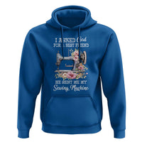 Funny Sewing Lover Hoodie I Asked God For A Best Friend He Sent Me My Sewing Machine - Wonder Print Shop