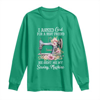 Funny Sewing Lover Long Sleeve Shirt I Asked God For A Best Friend He Sent Me My Sewing Machine - Wonder Print Shop