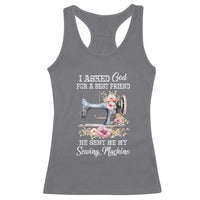 Funny Sewing Lover Racerback Tank Top I Asked God For A Best Friend He Sent Me My Sewing Machine - Wonder Print Shop