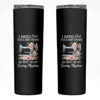 Funny Sewing Lover Skinny Tumbler I Asked God For A Best Friend He Sent Me My Sewing Machine - Wonder Print Shop