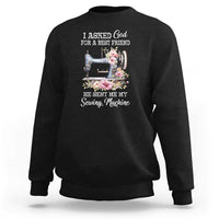 Funny Sewing Lover Sweatshirt I Asked God For A Best Friend He Sent Me My Sewing Machine - Wonder Print Shop