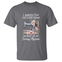 Funny Sewing Lover T Shirt I Asked God For A Best Friend He Sent Me My Sewing Machine - Wonder Print Shop