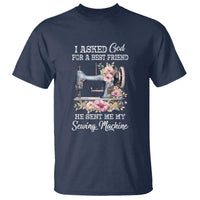 Funny Sewing Lover T Shirt I Asked God For A Best Friend He Sent Me My Sewing Machine - Wonder Print Shop