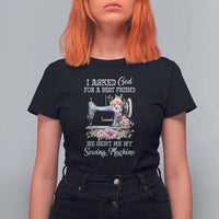Funny Sewing Lover T Shirt For Women I Asked God For A Best Friend He Sent Me My Sewing Machine - Wonder Print Shop