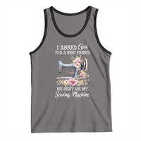 Funny Sewing Lover Tank Top I Asked God For A Best Friend He Sent Me My Sewing Machine - Wonder Print Shop