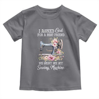Funny Sewing Lover Toddler T Shirt I Asked God For A Best Friend He Sent Me My Sewing Machine - Wonder Print Shop