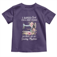 Funny Sewing Lover Toddler T Shirt I Asked God For A Best Friend He Sent Me My Sewing Machine - Wonder Print Shop