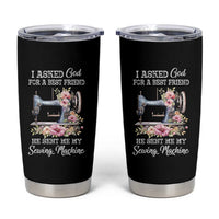 Funny Sewing Lover Tumbler Cup I Asked God For A Best Friend He Sent Me My Sewing Machine - Wonder Print Shop