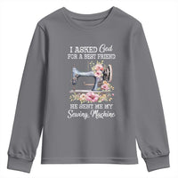 Funny Sewing Lover Youth Sweatshirt I Asked God For A Best Friend He Sent Me My Sewing Machine - Wonder Print Shop