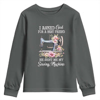 Funny Sewing Lover Youth Sweatshirt I Asked God For A Best Friend He Sent Me My Sewing Machine - Wonder Print Shop