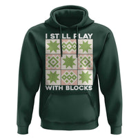 Funny Quilting Sewing Lover Hoodie I Still Play With Blocks Quilter - Wonder Print Shop
