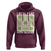 Funny Quilting Sewing Lover Hoodie I Still Play With Blocks Quilter - Wonder Print Shop