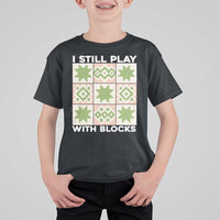 Funny Quilting Sewing Lover T Shirt For Kid I Still Play With Blocks Quilter - Wonder Print Shop