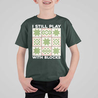 Funny Quilting Sewing Lover T Shirt For Kid I Still Play With Blocks Quilter - Wonder Print Shop
