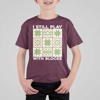 Funny Quilting Sewing Lover T Shirt For Kid I Still Play With Blocks Quilter - Wonder Print Shop