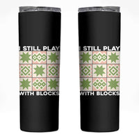 Funny Quilting Sewing Lover Skinny Tumbler I Still Play With Blocks Quilter - Wonder Print Shop