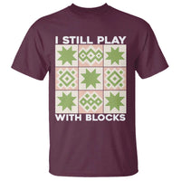 Funny Quilting Sewing Lover T Shirt I Still Play With Blocks Quilter - Wonder Print Shop