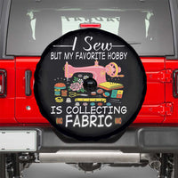 Funny Sewing Lover Spare Tire Cover I Sew But My Favorite Hobby Is Collecting Fabric - Wonder Print Shop