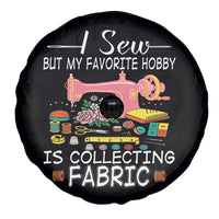 Funny Sewing Lover Spare Tire Cover I Sew But My Favorite Hobby Is Collecting Fabric - Wonder Print Shop