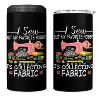 Funny Sewing Lover 4 in 1 Can Cooler Tumbler I Sew But My Favorite Hobby Is Collecting Fabric - Wonder Print Shop