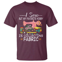 Funny Sewing Lover T Shirt I Sew But My Favorite Hobby Is Collecting Fabric - Wonder Print Shop