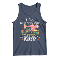 Funny Sewing Lover Tank Top I Sew But My Favorite Hobby Is Collecting Fabric - Wonder Print Shop