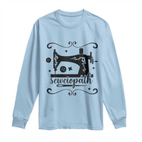 Sewing Lover Long Sleeve Shirt Sewciopath Quilter Seamstress - Wonder Print Shop
