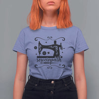 Sewing Lover T Shirt For Women Sewciopath Quilter Seamstress - Wonder Print Shop