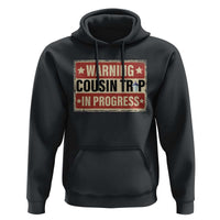Funny Warning Cousin Trip In Progress Hoodie Vacation Family Matching Toddler Squad Vintage Cruise - Wonder Print Shop