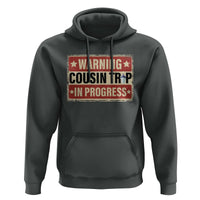 Funny Warning Cousin Trip In Progress Hoodie Vacation Family Matching Toddler Squad Vintage Cruise - Wonder Print Shop