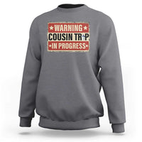 Funny Warning Cousin Trip In Progress Sweatshirt Vacation Family Matching Toddler Squad Vintage Cruise - Wonder Print Shop