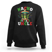 Funny Nacho Average Uncle Sweatshirt Best Mexican Tio Cactus Father's Day - Wonder Print Shop