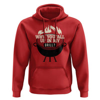Funny Grilling Hoodie Why You All Up In My Grill BBQ Barbecue Smoking
