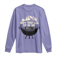 Funny Grilling Long Sleeve Shirt Why You All Up In My Grill BBQ Barbecue Smoking