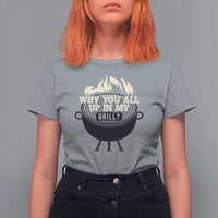 Funny Grilling T Shirt For Women Why You All Up In My Grill BBQ Barbecue Smoking - Wonder Print Shop