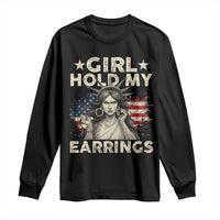 Funny Girl Hold My Earrings Long Sleeve Shirt Statue of Liberty American Flag - Wonder Print Shop