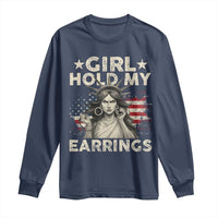 Funny Girl Hold My Earrings Long Sleeve Shirt Statue of Liberty American Flag - Wonder Print Shop
