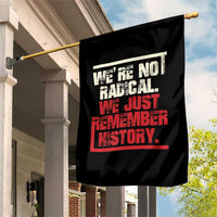 We Are Not Radical We Just Remember History Garden Flag - Wonder Print Shop