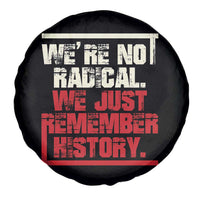 We Are Not Radical We Just Remember History Spare Tire Cover - Wonder Print Shop