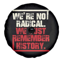 We Are Not Radical We Just Remember History Spare Tire Cover - Wonder Print Shop
